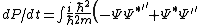 dP/dt = \int \frac{i}{\hbar}\frac{\hbar^2}{2m}\left( -\Psi\Psi^{*''}+  \Psi^*\Psi^{''}\right)dx = \frac{i\hbar}{2m}\int\left( -\Psi\Psi^{*''}+  \Psi^*\Psi^{''}\right)dx